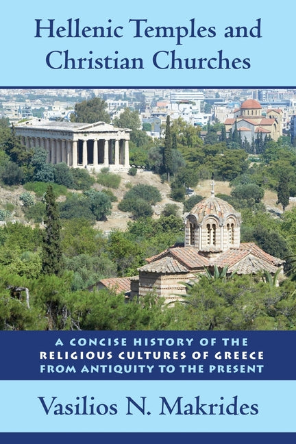 Hellenic Temples and Christian Churches: A Concise History of the Religious Cultures of Greece from Antiquity to the Present - Ingram