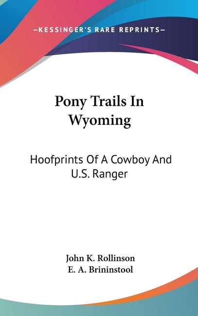 Pony Trails In Wyoming: Hoofprints Of A Cowboy And U.S. Ranger - Ingram