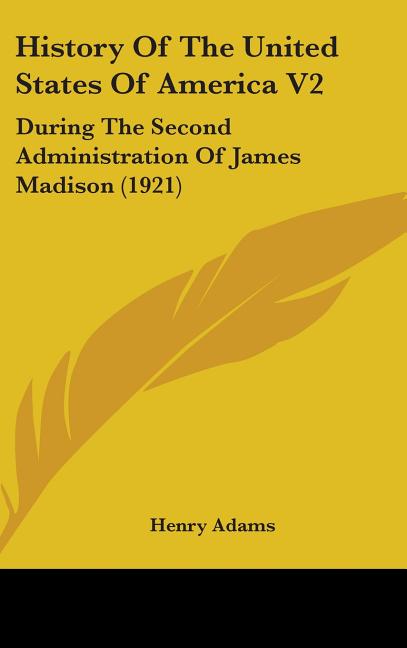 History Of The United States Of America V2: During The Second Administration Of James Madison (1921) - Ingram