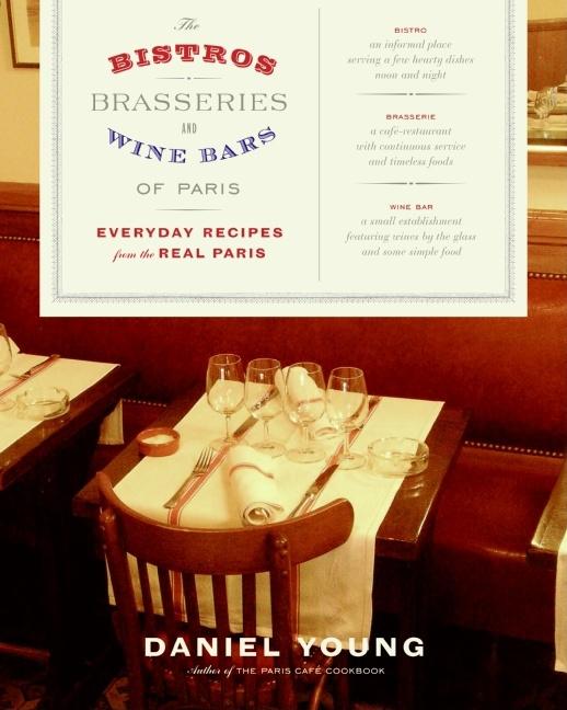 Bistros, Brasseries, and Wine Bars of Paris: Everyday Recipes from the Real Paris - Ingram