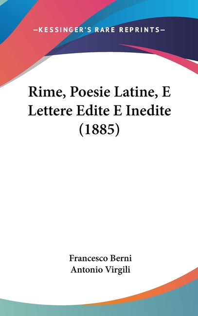 Rime, Poesie Latine, E Lettere Edite E Inedite (1885) - Ingram