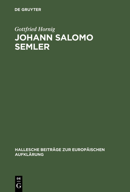 Johann Salomo Semler: Studien Zu Leben Und Werk Des Hallenser Aufklärungstheologen (Reprint 2013) - Ingram