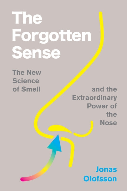 Forgotten Sense: The New Science of Smell--And the Extraordinary Power of the Nose - Ingram