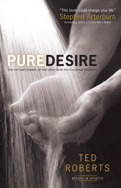 Pure Desire: How One Man's Triumph Can Help Others Break Free from Sexual Temptation (Revised, Updated) - Ingram