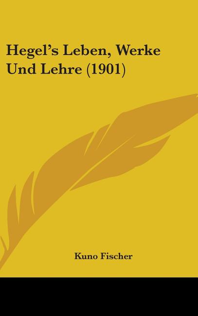 Hegel's Leben, Werke Und Lehre (1901) - Ingram