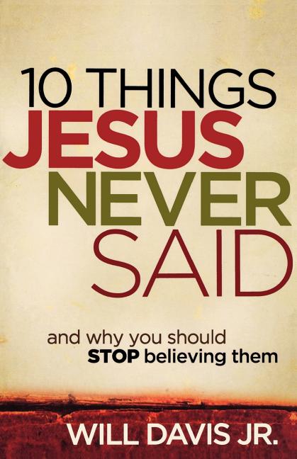 10 Things Jesus Never Said: And Why You Should Stop Believing Them - Ingram