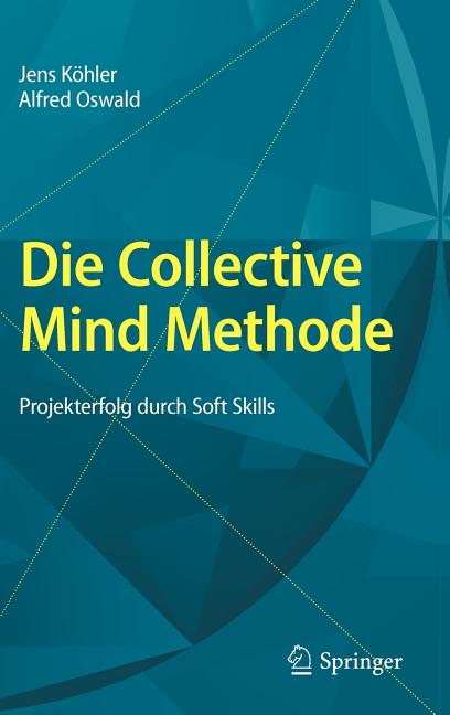 Die Collective Mind Methode: Projekterfolg Durch Soft Skills (2010) - Ingram