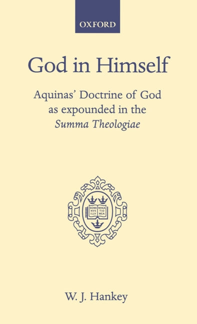 God in Himself: Aquinas' Doctrine of God as Expounded in the Summa Theologiae - Ingram