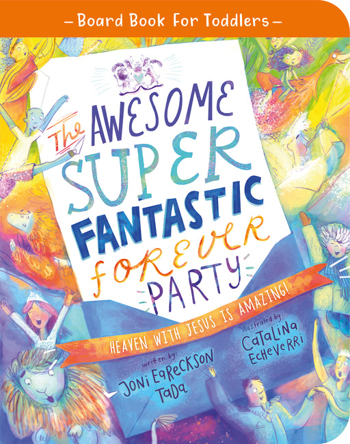 Awesome Super Fantastic Forever Party Board Book: Heaven with Jesus Is Amazing! - Ingram