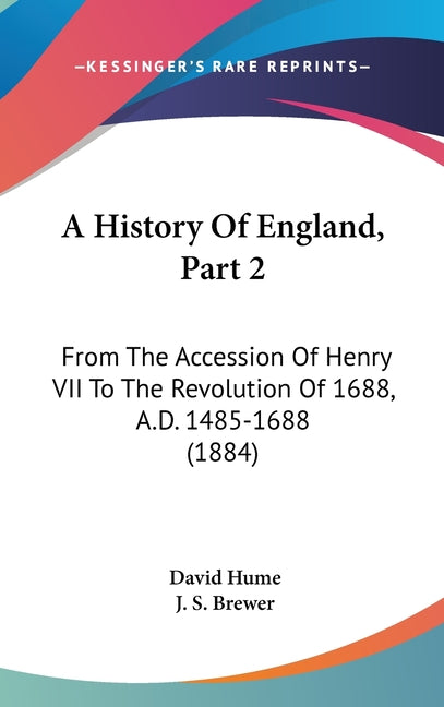 History Of England, Part 2: From The Accession Of Henry VII To The Revolution Of 1688, A.D. 1485-1688 (1884) - Ingram