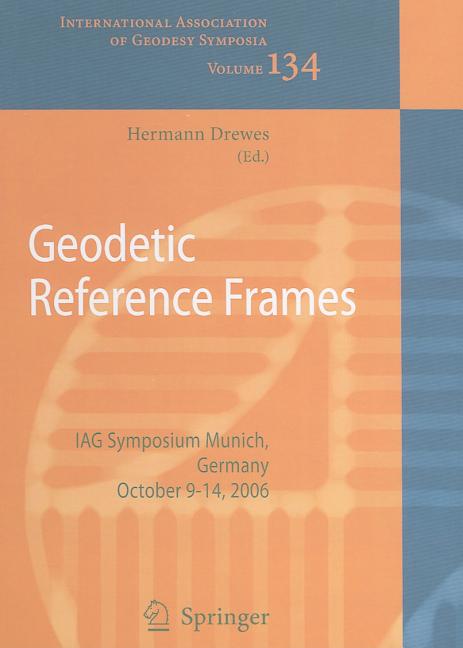 Geodetic Reference Frames: IAG Symposium, Munich, Germany, 9-14 October 2006 (2009) - Ingram