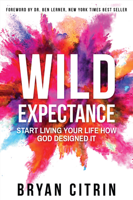 Wild Expectance: Start Living Your Life How God Designed It - Ingram