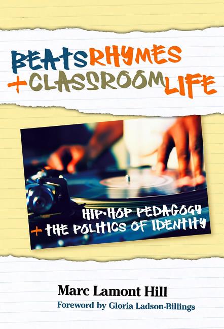 Beats, Rhymes, and Classroom Life: Hip-Hop Pedagogy and the Politics of Identity - Ingram