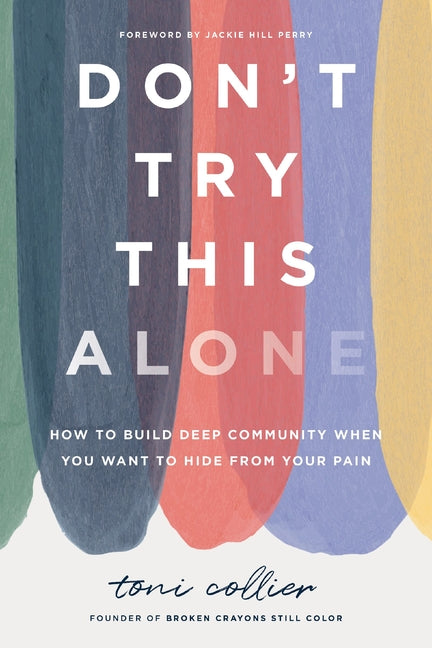 Don't Try This Alone: How to Build Deep Community When You Want to Hide from Your Pain - Ingram