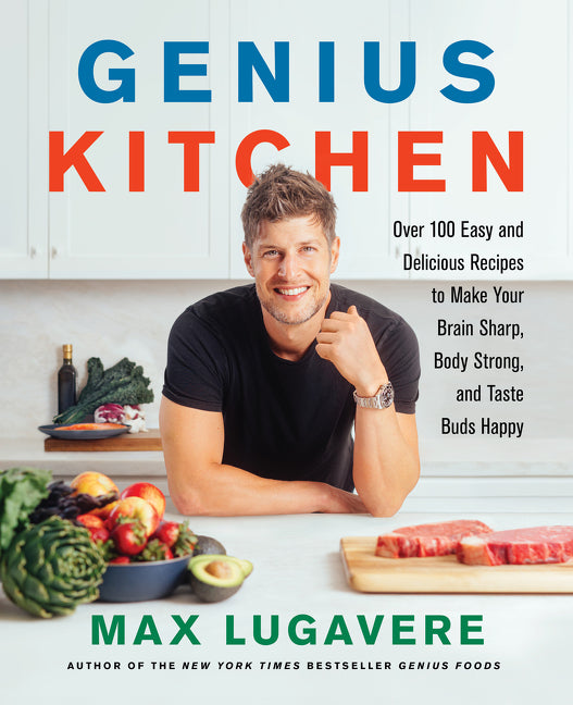 Genius Kitchen: Over 100 Easy and Delicious Recipes to Make Your Brain Sharp, Body Strong, and Taste Buds Happy - Ingram