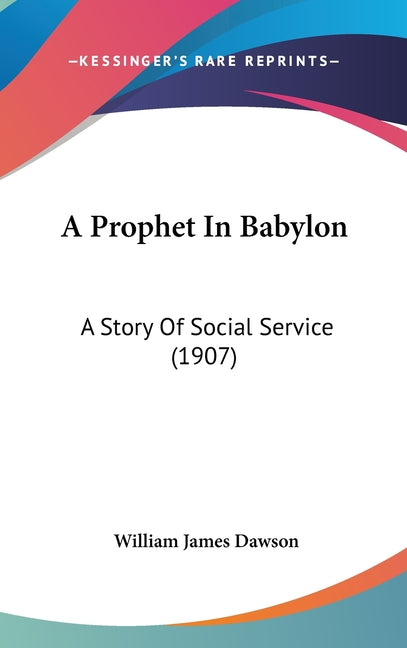 Prophet In Babylon: A Story Of Social Service (1907) - Ingram