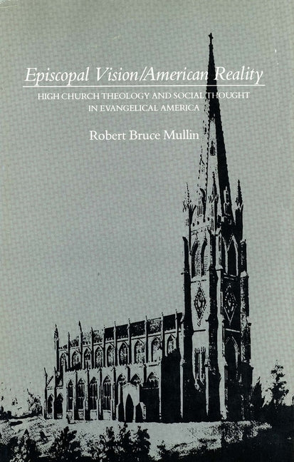 Episcopal Vision / American Reality: High Church Theology and Social Thought in Evangelical America - Ingram