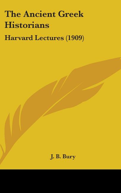 Ancient Greek Historians: Harvard Lectures (1909) - Ingram