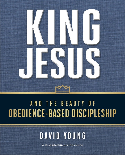 King Jesus and the Beauty of Obedience-Based Discipleship - Ingram