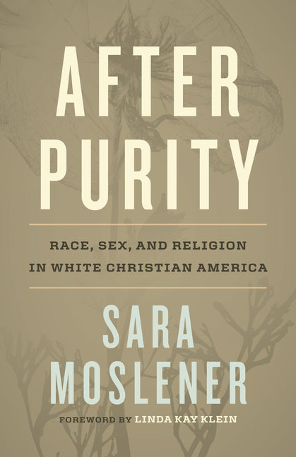 After Purity: Race, Sex, and Religion in White Christian America - Ingram