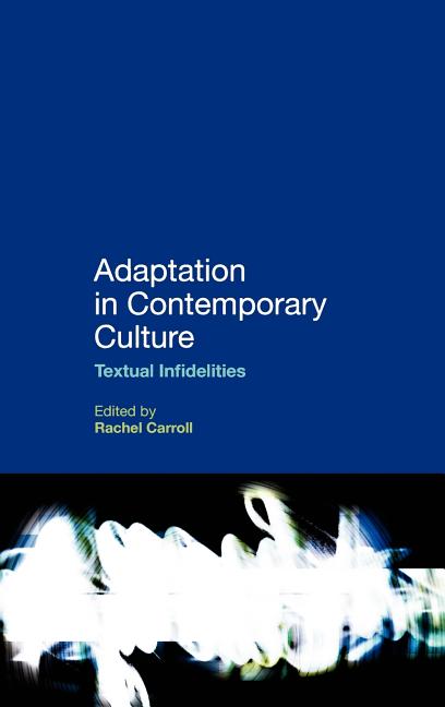 Adaptation in Contemporary Culture: Textual Infidelities - Ingram