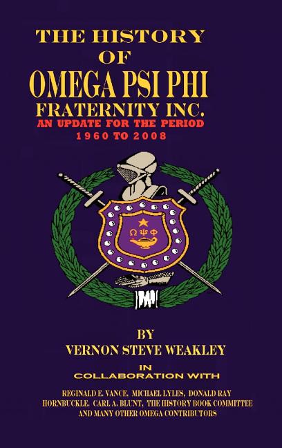 History of Omega Psi Phi Fraternity Inc. (an Update for the Period 1960-2008) - Ingram