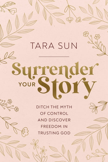 Surrender Your Story: Ditch the Myth of Control and Discover Freedom in Trusting God - Ingram