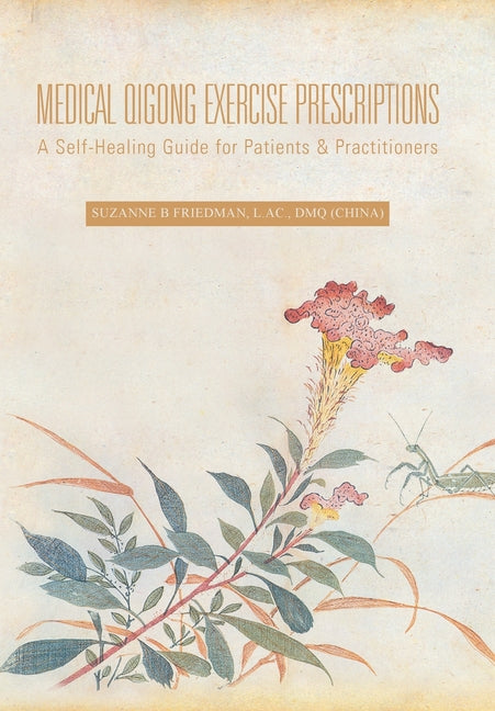 Medical Qigong Exercise Prescriptions: A Self-Healing Guide for Patients & Practitioners - Ingram