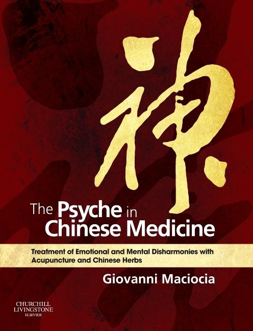Psyche in Chinese Medicine: Treatment of Emotional and Mental Disharmonies with Acupuncture and Chinese Herbs - Ingram