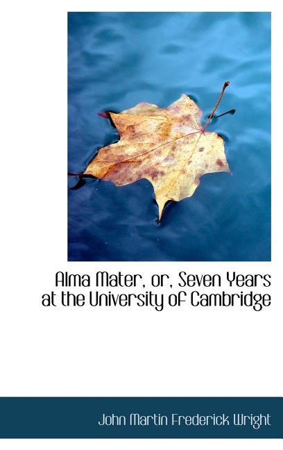 Alma Mater, or, Seven Years at the University of Cambridge - Ingram
