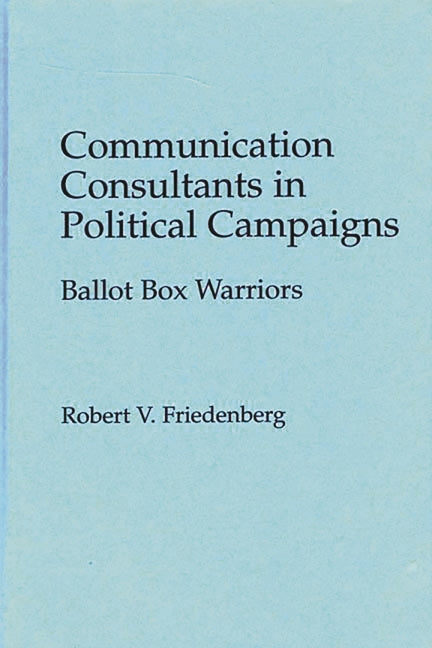 Communication Consultants in Political Campaigns: Ballot Box Warriors - Ingram