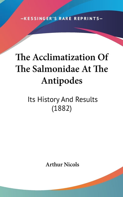 Acclimatization Of The Salmonidae At The Antipodes: Its History And Results (1882) - Ingram