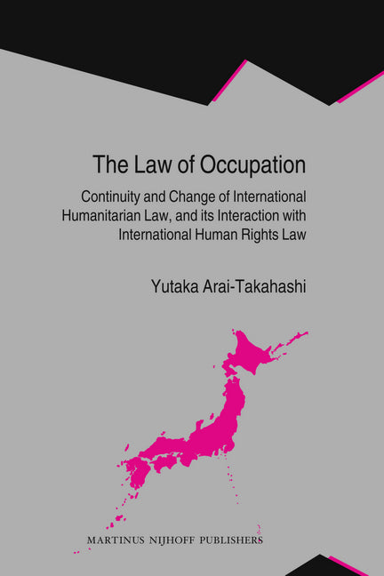 Law of Occupation: Continuity and Change of International Humanitarian Law, and Its Interaction with International Human Rights Law - Ingram
