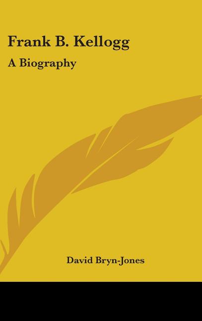 Frank B. Kellogg: A Biography - Ingram