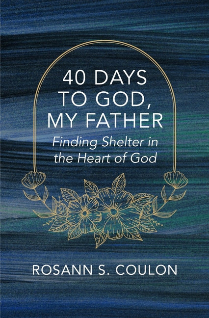 40 Days to God, My Father: Finding Shelter in the Heart of God - Ingram