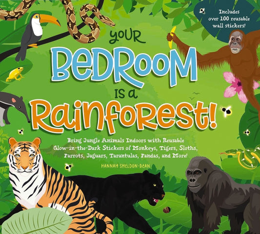 Your Bedroom Is a Rainforest!: Bring Rainforest Animals Indoors with Reusable, Glow-In-The-Dark Stickers of Monkeys, Tigers, Sloths, Parrots, Jaguars, - Ingram