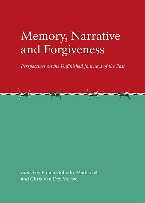 Memory, Narrative and Forgiveness: Perspectives on the Unfinished Journeys of the Past - Ingram