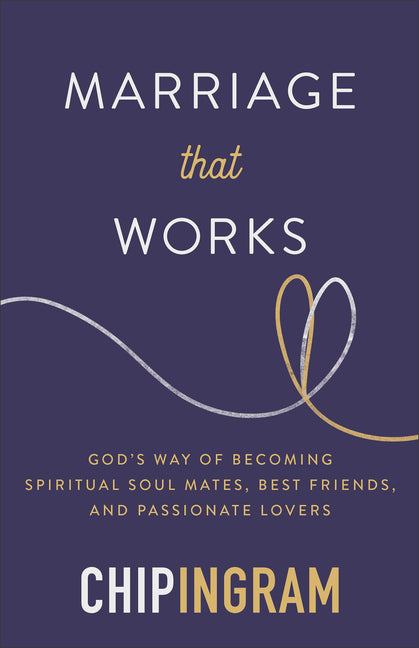 Marriage That Works: God's Way of Becoming Spiritual Soul Mates, Best Friends, and Passionate Lovers - Ingram