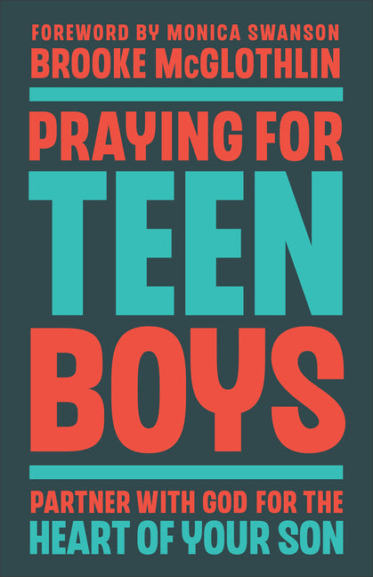 Praying for Teen Boys: Partner with God for the Heart of Your Son - Ingram