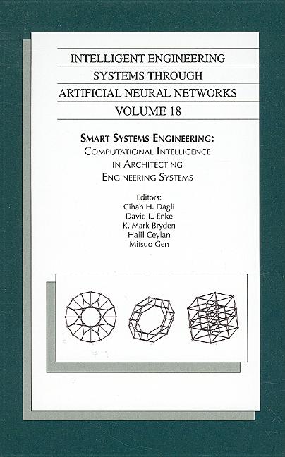 Intelligent Engineering Systems Through Artificial Neural Networks, Volume 18: Smart Systems Engineering: Computational Intelligence in Architecting E - Ingram