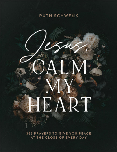 Jesus, Calm My Heart: 365 Prayers to Give You Peace at the Close of Every Day - Ingram