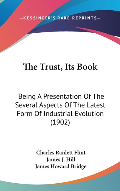 Trust, Its Book: Being A Presentation Of The Several Aspects Of The Latest Form Of Industrial Evolution (1902) - Ingram