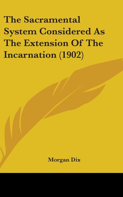 Sacramental System Considered As The Extension Of The Incarnation (1902) - Ingram