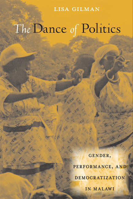 Dance of Politics: Gender, Performance, and Democratization in Malawi - Ingram