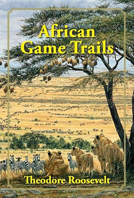 African Game Trails: An Account of the African Wanderings of an American Hunter-Naturalist - Ingram