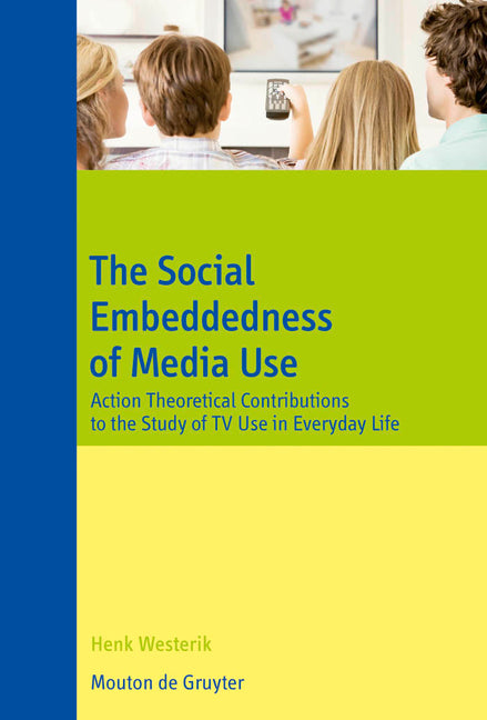 Social Embeddedness of Media Use: Action Theoretical Contributions to the Study of TV Use in Everyday Life - Ingram