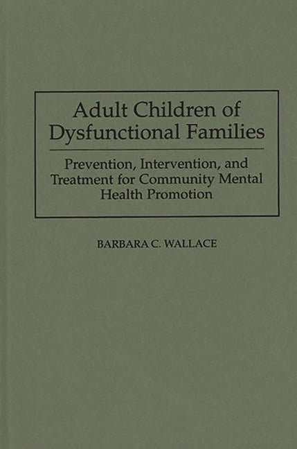 Adult Children of Dysfunctional Families: Prevention, Intervention, and Treatment for Community Mental Health Promotion - Ingram
