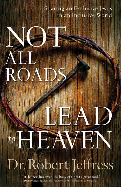 Not All Roads Lead to Heaven: Sharing an Exclusive Jesus in an Inclusive World - Ingram