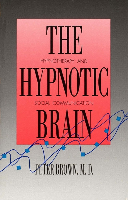 Hypnotic Brain: Hypnotherapy and Social Communication - Ingram