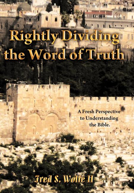 Rightly Dividing the Word of Truth: A Fresh Perspective to Understanding the Bible. - Ingram